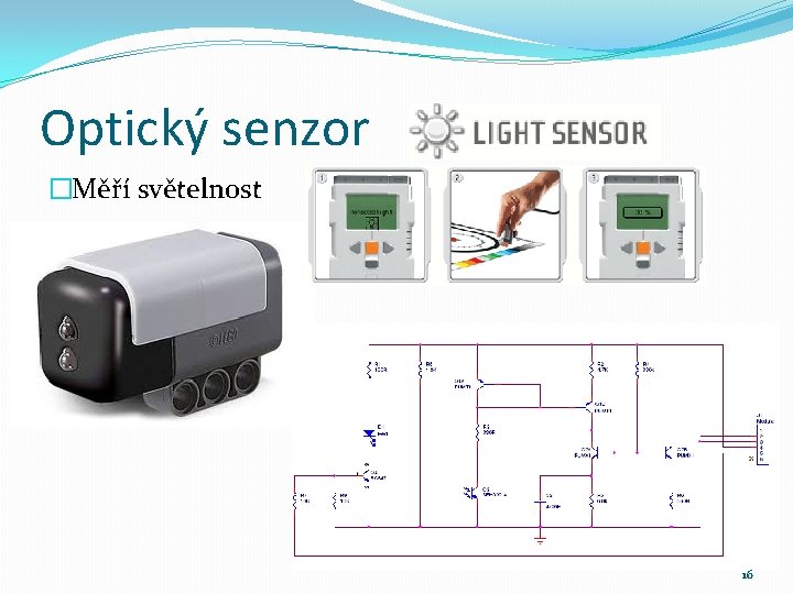 Optický senzor �Měří světelnost 16 