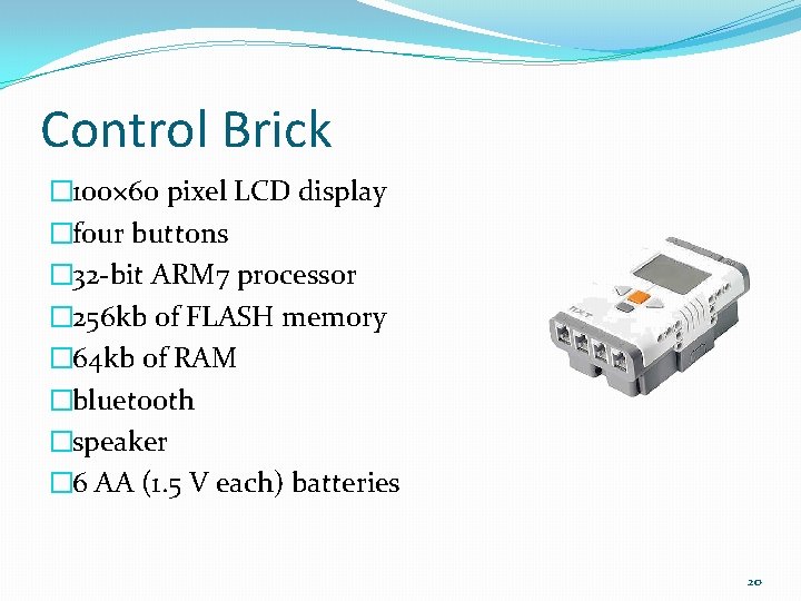 Control Brick � 100× 60 pixel LCD display �four buttons � 32 -bit ARM