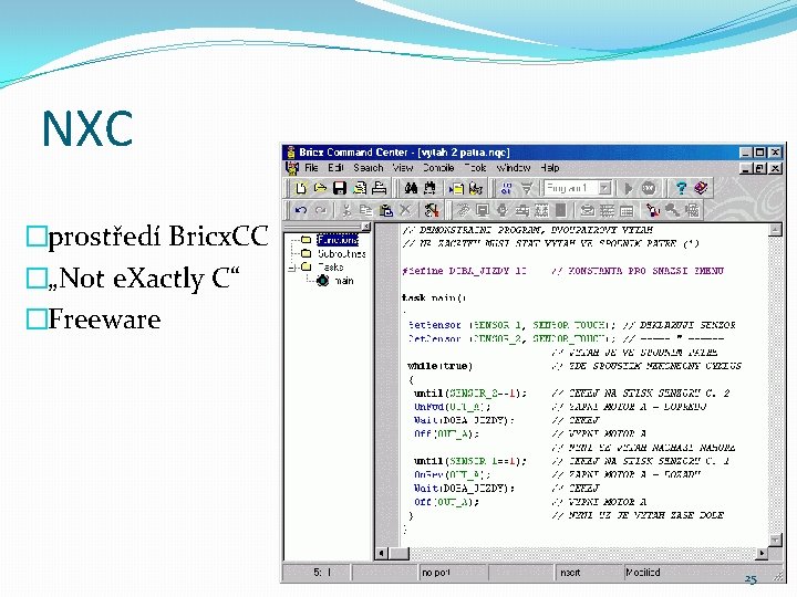 NXC �prostředí Bricx. CC �„Not e. Xactly C“ �Freeware 25 