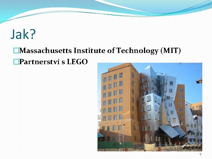 Jak? �Massachusetts Institute of Technology (MIT) �Partnerství s LEGO 7 