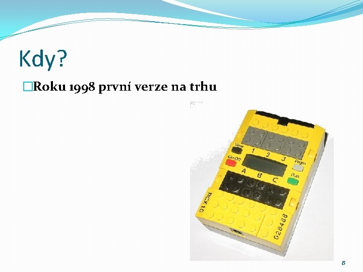 Kdy? �Roku 1998 první verze na trhu 8 