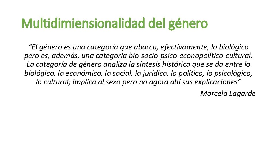 Multidimiensionalidad del género “El género es una categoría que abarca, efectivamente, lo biológico pero