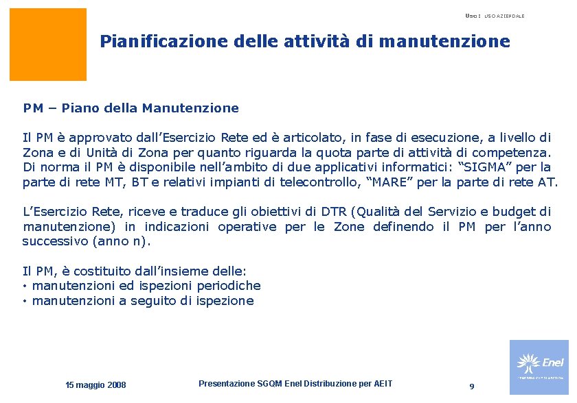 Uso: USO AZIENDALE Pianificazione delle attività di manutenzione PM – Piano della Manutenzione Il