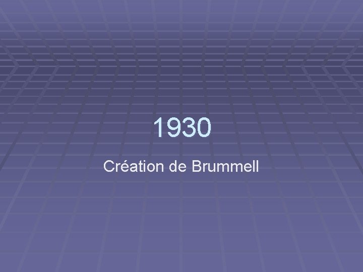 1930 Création de Brummell 