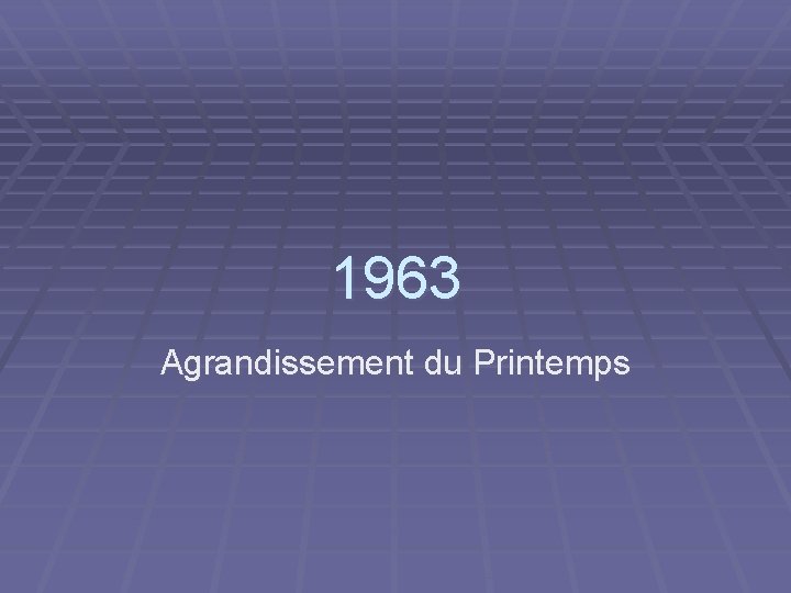 1963 Agrandissement du Printemps 