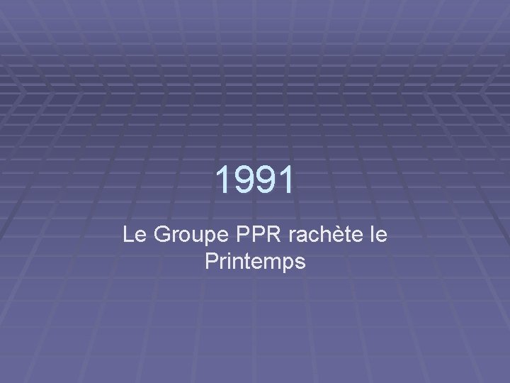 1991 Le Groupe PPR rachète le Printemps 