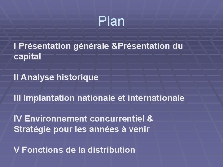 Plan I Présentation générale &Présentation du capital II Analyse historique III Implantation nationale et