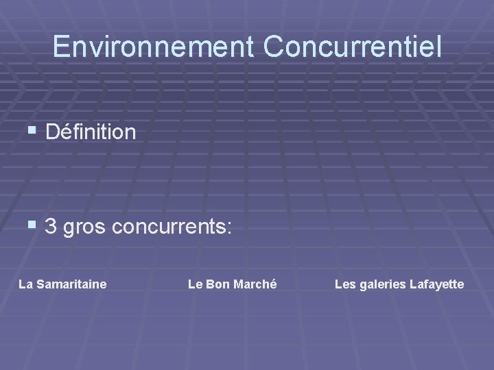 Environnement Concurrentiel § Définition § 3 gros concurrents: La Samaritaine Le Bon Marché Les