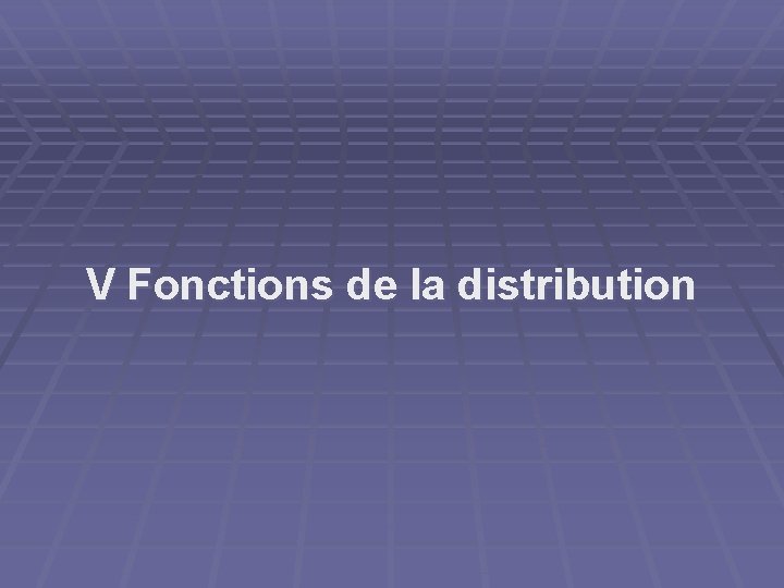V Fonctions de la distribution 