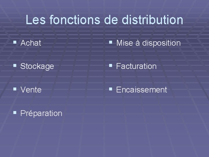 Les fonctions de distribution § Achat § Mise à disposition § Stockage § Facturation