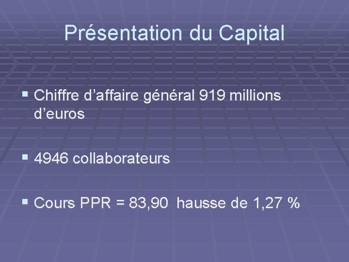 Présentation du Capital § Chiffre d’affaire général 919 millions d’euros § 4946 collaborateurs §