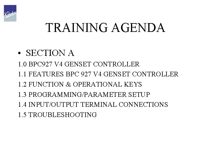 TRAINING AGENDA • SECTION A 1. 0 BPC 927 V 4 GENSET CONTROLLER 1.