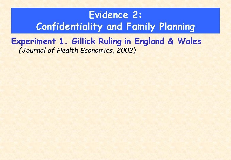 Evidence 2: Confidentiality and Family Planning Experiment 1. Gillick Ruling in England & Wales
