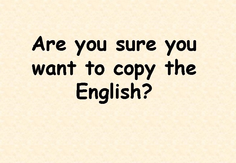 Are you sure you want to copy the English? 