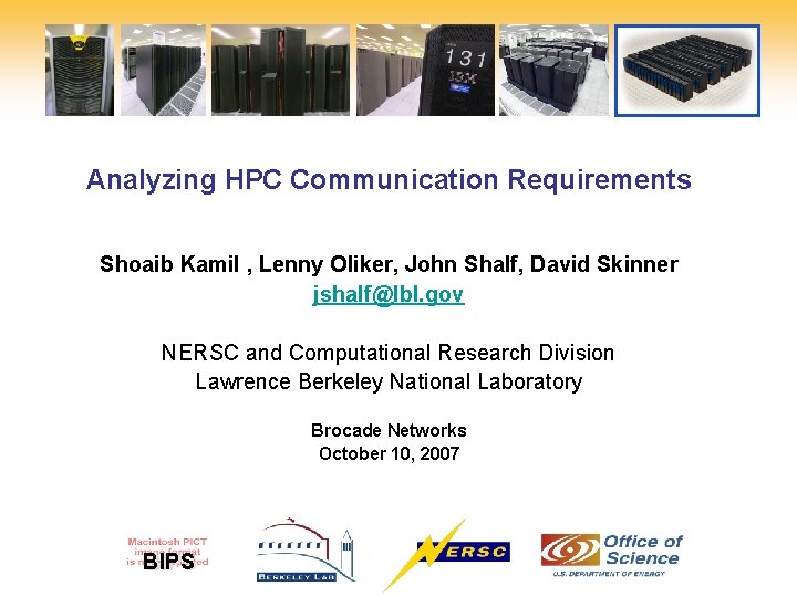 NERSC 5 Analyzing HPC Communication Requirements Shoaib Kamil , Lenny Oliker, John Shalf, David