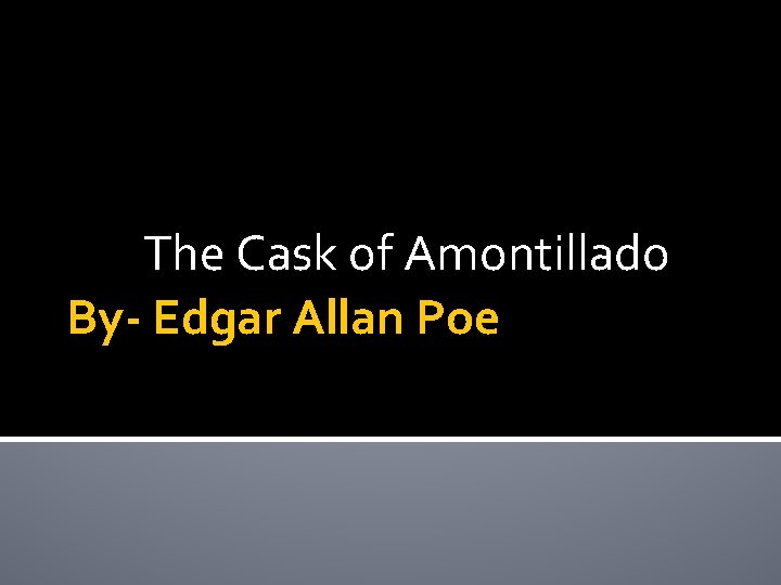 The Cask of Amontillado By- Edgar Allan Poe 