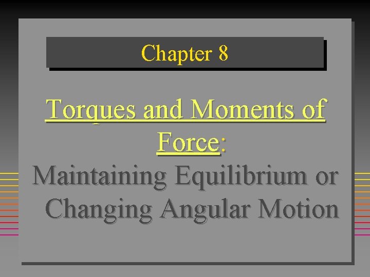 Chapter 8 Torques and Moments of Force: Maintaining Equilibrium or Changing Angular Motion 