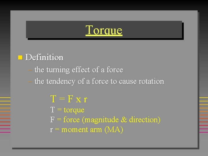 Torque n Definition – the turning effect of a force – the tendency of