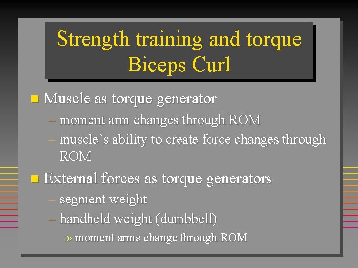 Strength training and torque Biceps Curl n Muscle as torque generator – moment arm