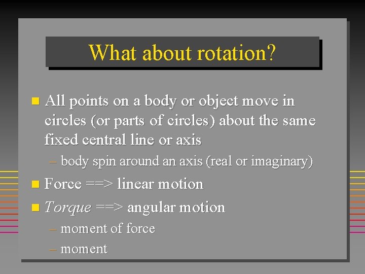 What about rotation? n All points on a body or object move in circles