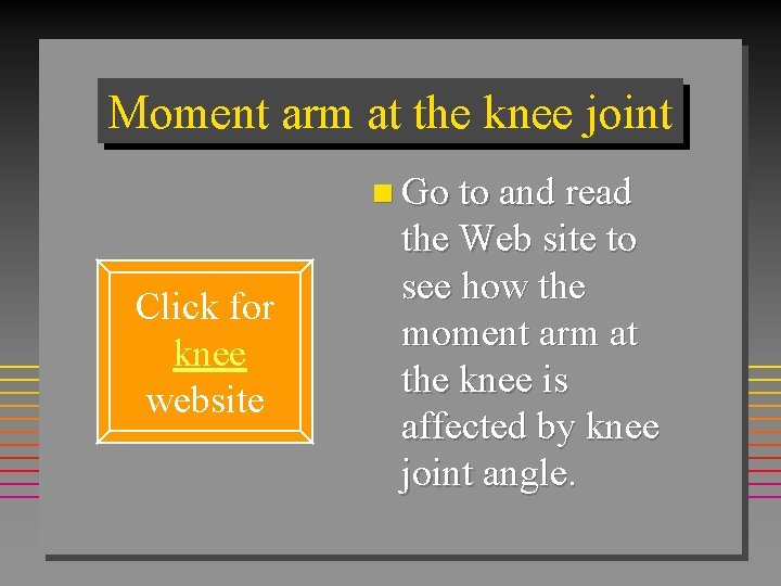 Moment arm at the knee joint n Go to and read Click for knee