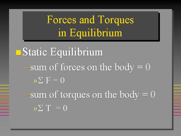 Forces and Torques in Equilibrium n Static Equilibrium – sum of forces on the