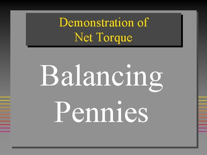 Demonstration of Net Torque Balancing Pennies 