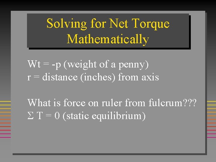 Solving for Net Torque Mathematically Wt = -p (weight of a penny) r =