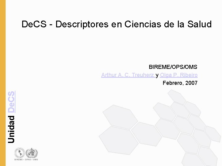 De. CS - Descriptores en Ciencias de la Salud Unidad De. CS BIREME/OPS/OMS Arthur