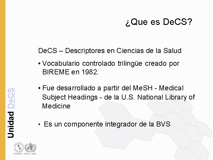 ¿Que es De. CS? De. CS – Descriptores en Ciencias de la Salud Unidad