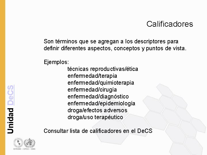 Calificadores Unidad De. CS Son términos que se agregan a los descriptores para definir