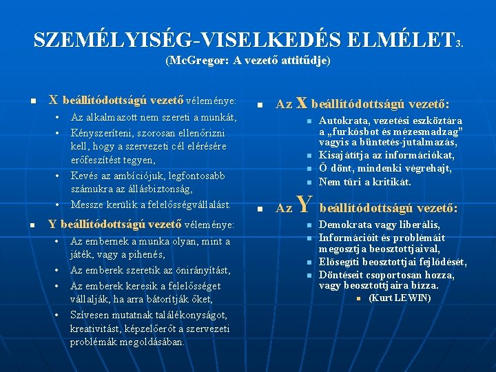 SZEMÉLYISÉG-VISELKEDÉS ELMÉLET 3. (Mc. Gregor: A vezető attitűdje) n X beállítódottságú vezető véleménye: • SZEMÉLYISÉG-VISELKEDÉS ELMÉLET 3. (Mc. Gregor: A vezető attitűdje) n X beállítódottságú vezető véleménye: •