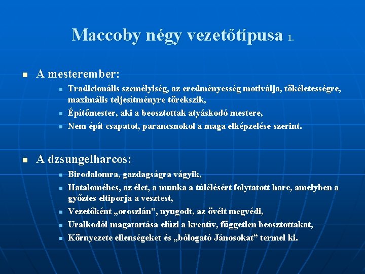 Maccoby négy vezetőtípusa 1. n A mesterember: n n Tradicionális személyiség, az eredményesség motiválja,