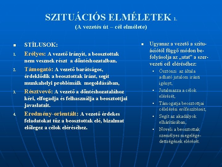 SZITUÁCIÓS ELMÉLETEK 1. (A vezetés út – cél elmélete) n 1. STÍLUSOK: Erélyes: A SZITUÁCIÓS ELMÉLETEK 1. (A vezetés út – cél elmélete) n 1. STÍLUSOK: Erélyes: A
