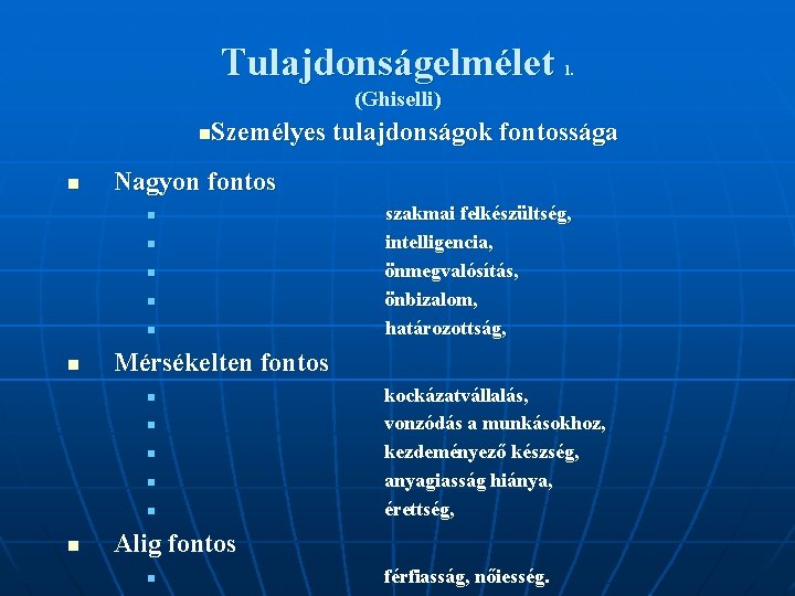 Tulajdonságelmélet 1. (Ghiselli) Személyes tulajdonságok fontossága n n Nagyon fontos n n n Mérsékelten