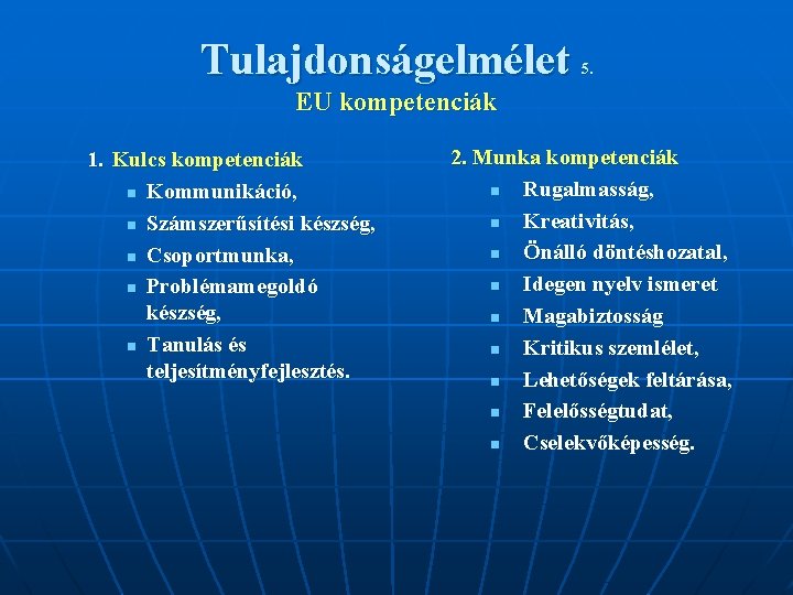 Tulajdonságelmélet 5. EU kompetenciák 1. Kulcs kompetenciák n Kommunikáció, n Számszerűsítési készség, n Csoportmunka,