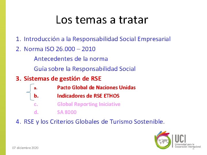 Los temas a tratar 1. Introducción a la Responsabilidad Social Empresarial 2. Norma ISO