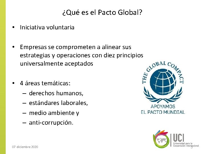 ¿Qué es el Pacto Global? • Iniciativa voluntaria • Empresas se comprometen a alinear