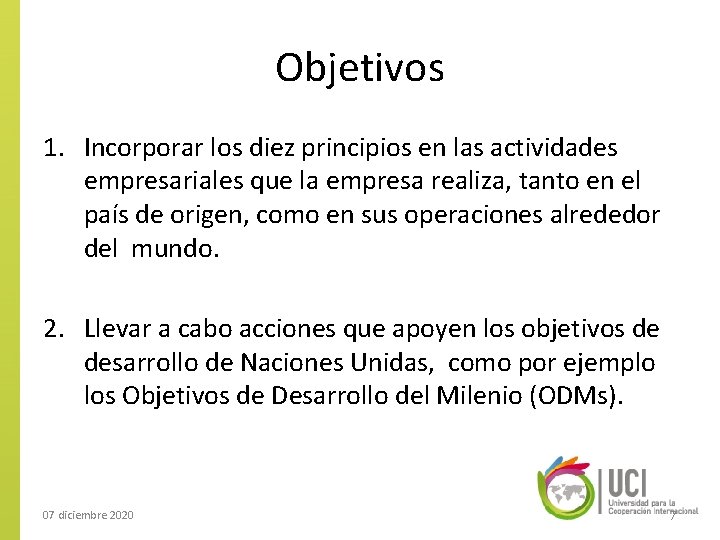 Objetivos 1. Incorporar los diez principios en las actividades empresariales que la empresa realiza,