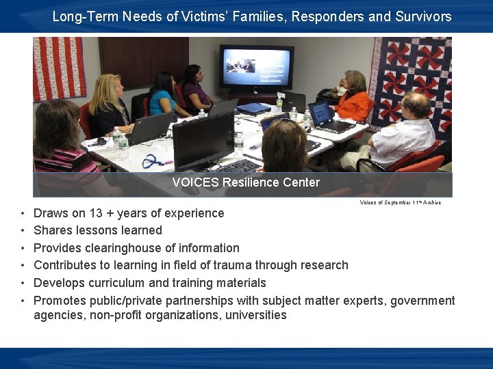 Long-Term Needs of Victims’ Families, Responders and Survivors VOICES Resilience Center • • •