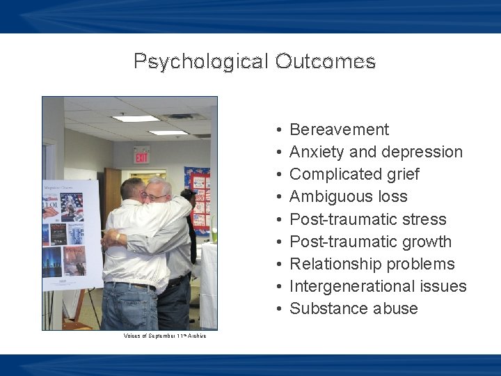 Psychological Outcomes • • • Voices of September 11 th Archive Bereavement Anxiety and