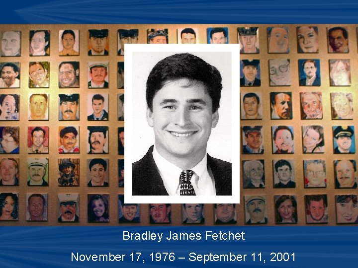 Bradley James Fetchet November 17, 1976 – September 11, 2001 