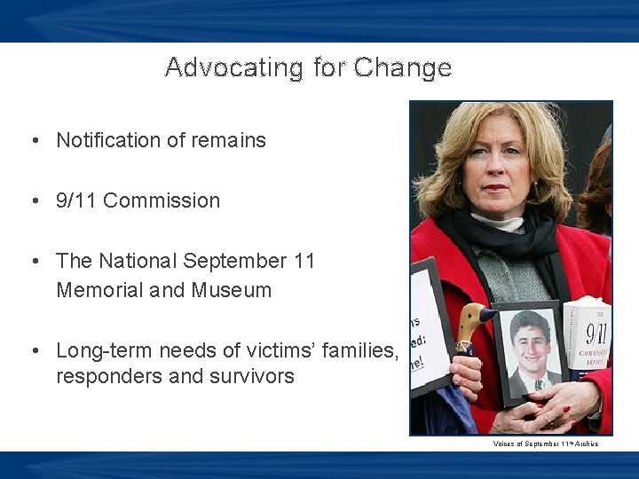 Advocating for Change • Notification of remains • 9/11 Commission • The National September
