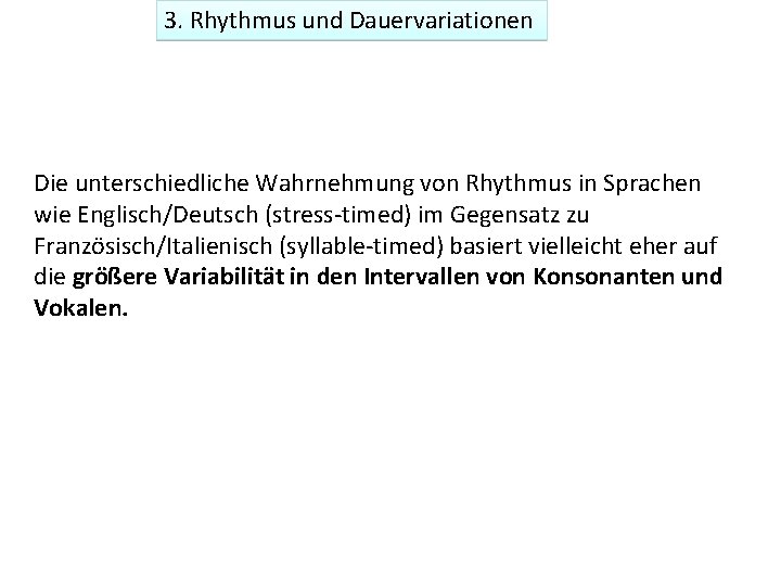 3. Rhythmus und Dauervariationen Die unterschiedliche Wahrnehmung von Rhythmus in Sprachen wie Englisch/Deutsch (stress-timed)