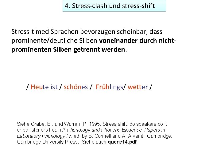 4. Stress-clash und stress-shift Stress-timed Sprachen bevorzugen scheinbar, dass prominente/deutliche Silben voneinander durch nichtprominenten