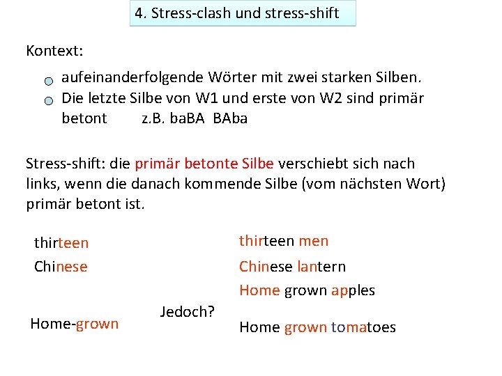 4. Stress-clash und stress-shift Kontext: aufeinanderfolgende Wörter mit zwei starken Silben. Die letzte Silbe