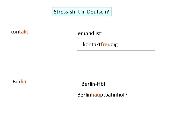 Stress-shift in Deutsch? kontakt Jemand ist: kontaktfreudig Berlin-Hbf. Berlinhauptbahnhof? 