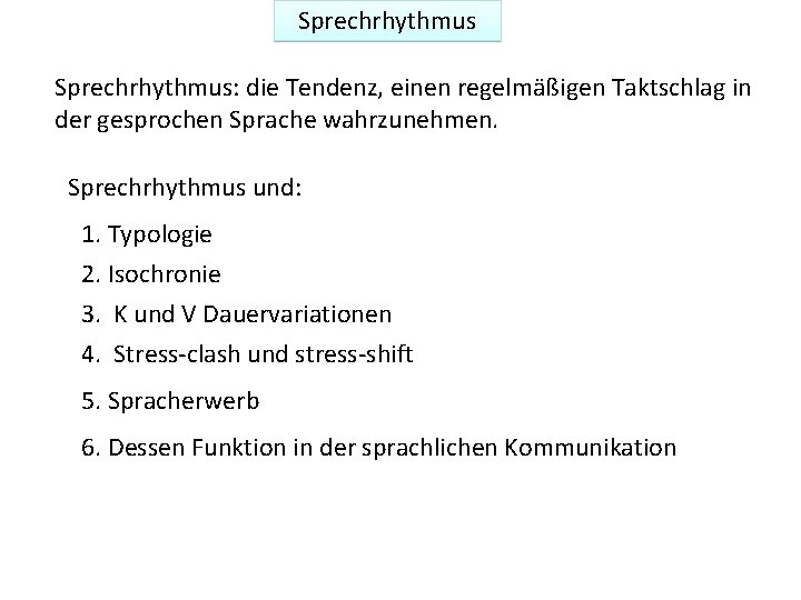 Sprechrhythmus: die Tendenz, einen regelmäßigen Taktschlag in der gesprochen Sprache wahrzunehmen. Sprechrhythmus und: 1.