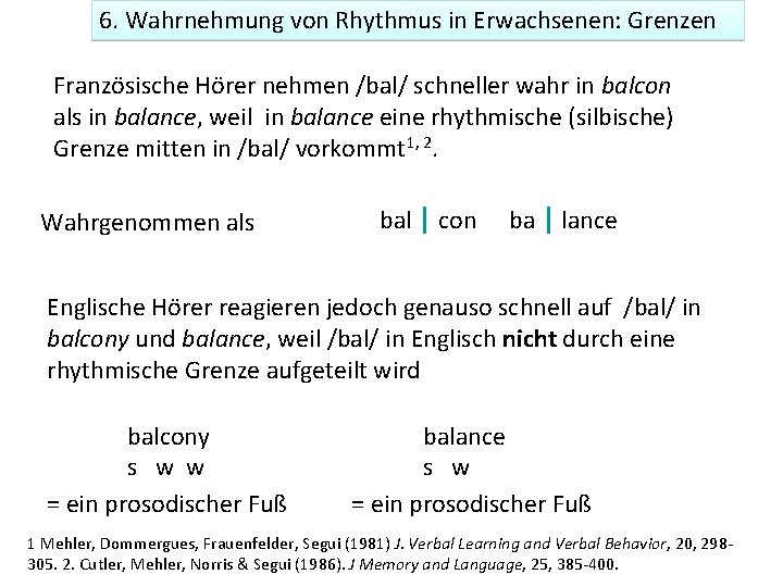 6. Wahrnehmung von Rhythmus in Erwachsenen: Grenzen Französische Hörer nehmen /bal/ schneller wahr in