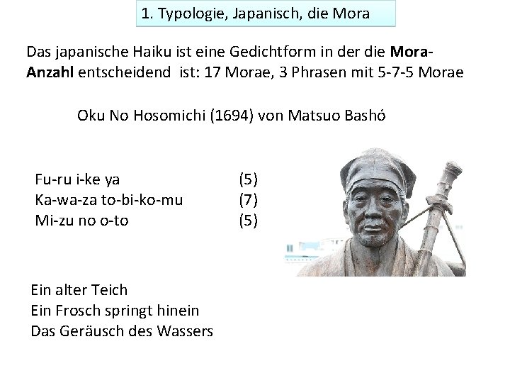 1. Typologie, Japanisch, die Mora Das japanische Haiku ist eine Gedichtform in der die